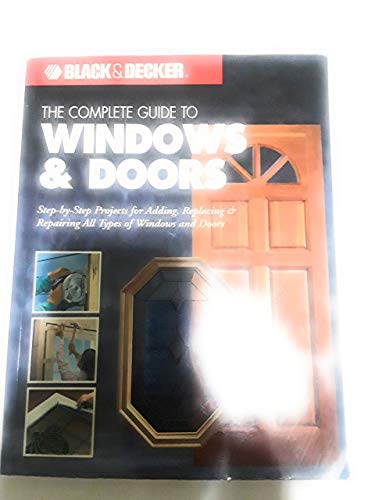 Imagen de archivo de The Complete Guide to Doors Windows (Black Decker) a la venta por Books of the Smoky Mountains