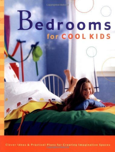 Beispielbild fr Bedrooms for Cool Kids : Clever Ideas and Practical Plans for Creating Imaginative Spaces zum Verkauf von Better World Books