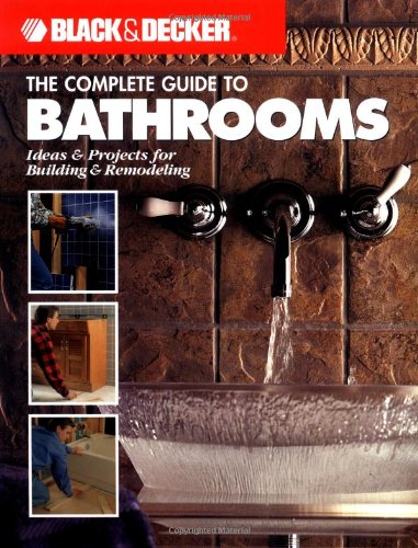 9781589230620: The Complete Guide to Bathrooms (Black & Decker): Ideas & Projects for Building & Remodeling