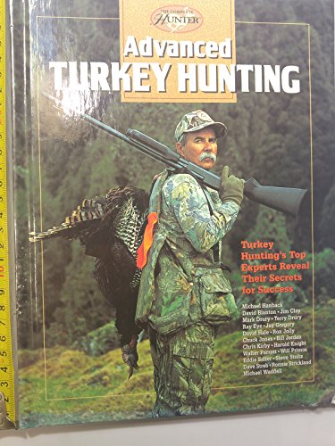 Imagen de archivo de Advanced Turkey Hunting: Turkey Hunting's Top Experts Reveal Their Secrets for Success a la venta por ThriftBooks-Dallas