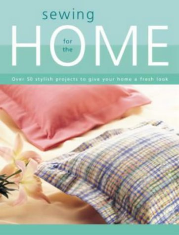 Stock image for Sewing for the Home : Over 50 Stylish Projects to Give Your Home a Fresh Look for sale by Better World Books: West