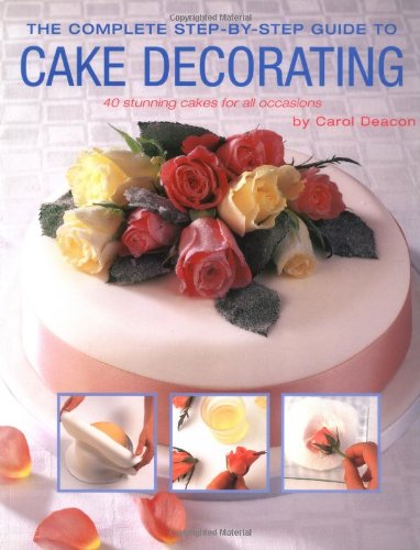 Beispielbild fr The Complete Step-by-Step Guide to Cake Decorating : 40 Stunning Cakes for All Occassions zum Verkauf von Better World Books