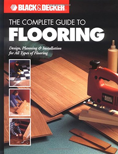 Beispielbild fr The Complete Guide to Flooring (Black & Decker) zum Verkauf von Ergodebooks