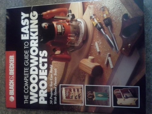 Stock image for The Complete Guide to Easy Woodworking Projects: 50 Projects You Can Build with Hand Power Tools for sale by ThriftBooks-Atlanta