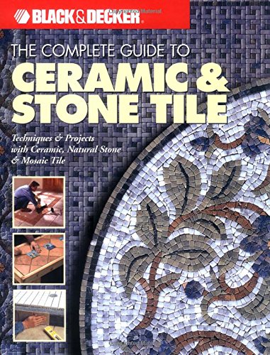 Beispielbild fr The Complete Guide to Ceramic & Stone Tile (Black & Decker) zum Verkauf von Wonder Book