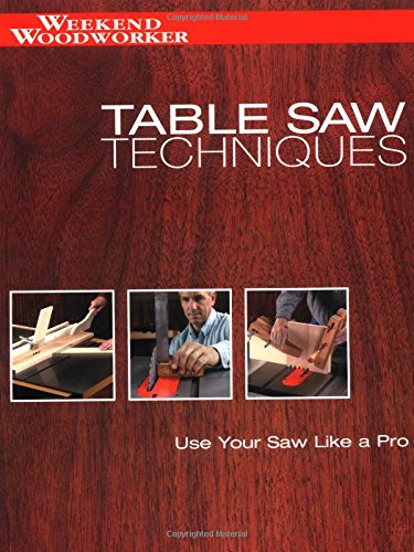 Imagen de archivo de Table Saw Techniques: Use Your Saw Like a Pro (Weekend Woodworker) a la venta por Open Books