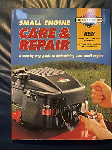 Imagen de archivo de Small Engine Care & Repair: A step-by-step guide to maintaining your small engine (Briggs & Stratton) a la venta por Pink Casa Antiques