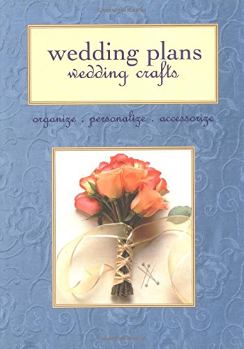 Wedding Plans, Wedding Crafts: Organize, Personalize, Accessorize