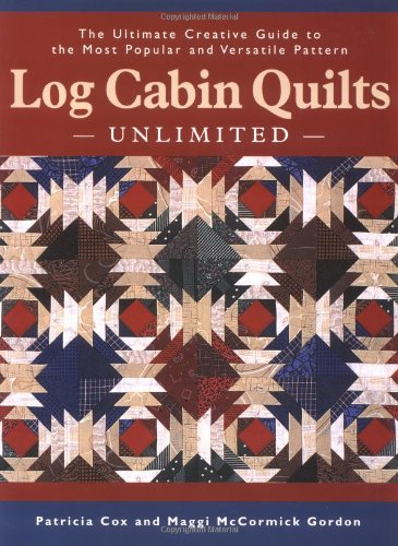 Stock image for Log Cabin Quilts Unlimited: The Ultimate Creative Guide to the Most Popular and Versatile Pattern for sale by Books of the Smoky Mountains
