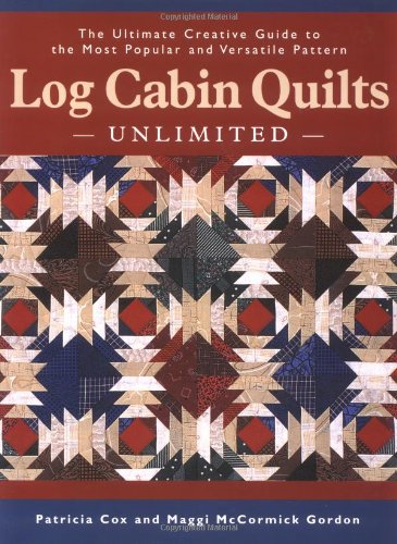 Stock image for Log Cabin Quilts Unlimited: The Ultimate Creative Guide to the Most Popular and Versatile Pattern for sale by St Vincent de Paul of Lane County