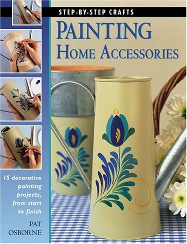 Beispielbild fr Painting Home Accessories: 15 decorative painting projects, from start to finish (Step-By-Step Crafts) zum Verkauf von Wonder Book