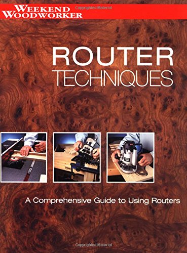Stock image for Router Techniques: An in Depth Guide to Using Your Router (Weekend Woodworker) for sale by Reuseabook