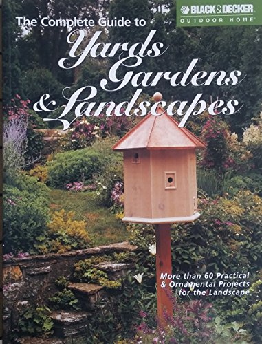 Beispielbild fr The Complete Guide to Yards Gardens & Landscapes (Black & Decker Outdoor Home) zum Verkauf von Wonder Book