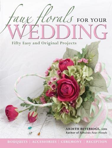 Beispielbild fr Faux Florals for Your Wedding : Fifty Easy and Original Projects zum Verkauf von Better World Books