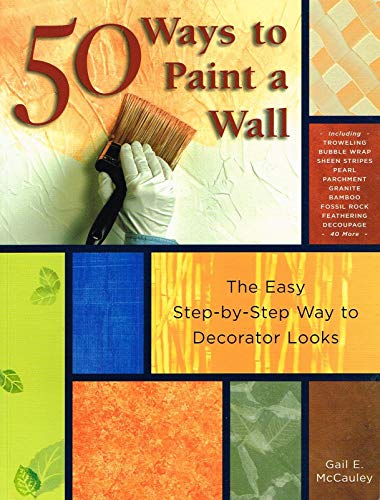 9781589231689: 50 Ways To Paint A Wall: The Easy Step-By-Step Way To Decorator Looks: Easy Techniques, Decorative Finishes, and New Looks