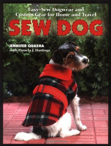 Beispielbild fr Sew Dog: Easy-Sew Dogwear And Custom Gear For Home and Travel zum Verkauf von HPB-Emerald