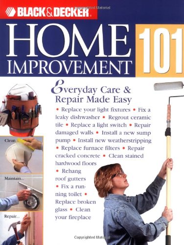 Beispielbild fr Home Improvement 101 : Everyday Care and Repair Made Easy zum Verkauf von Better World Books