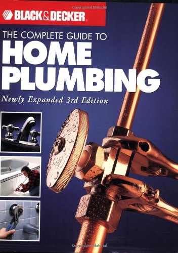 9781589232013: Black & Decker The Complete Guide To Home Plumbing (Black & Decker Complete Guide)