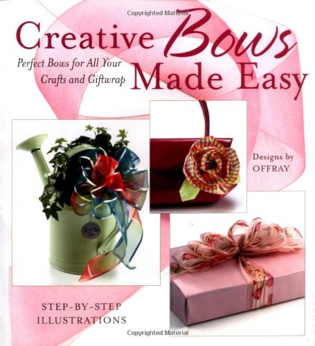 Imagen de archivo de Creative Bows Made Easy: Tie Perfect Bows For All Your Crafts and Giftwraps a la venta por Greener Books