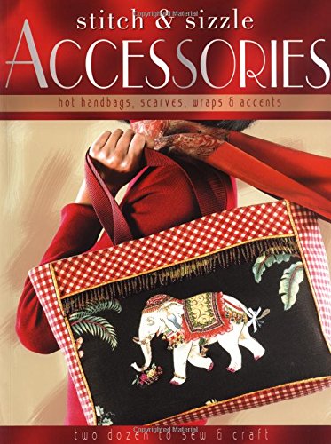 Beispielbild fr Stitch-and-Sizzle Accessories: Hot Handbags, Scarves, Wraps & Accents zum Verkauf von SecondSale