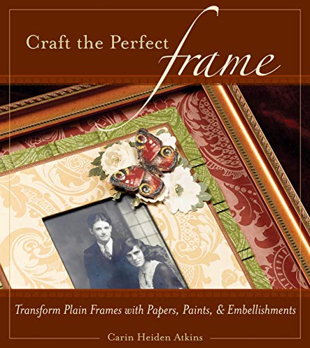 Beispielbild fr Craft the Perfect Frame : Transform Plain Frames with Papers, Paints, and Embellishments zum Verkauf von Better World Books