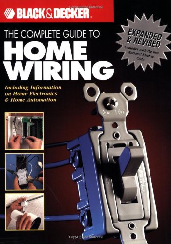 Imagen de archivo de The Black & Decker Complete Guide to Home Wiring: Including Information on Home Electronics & Wireless Technology, Revised Edition a la venta por Reliant Bookstore