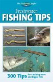 Freshwater Fishing Tips: 300 Tips For Catching More And Bigger Fish (Freshwater Angler) (9781589232181) by Editors Of Creative Publishing