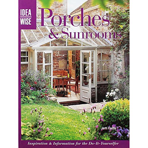 Stock image for Porches Sunrooms: Inspiration Information For The Do-It-Yourselfer (Idea Wise) for sale by Books of the Smoky Mountains