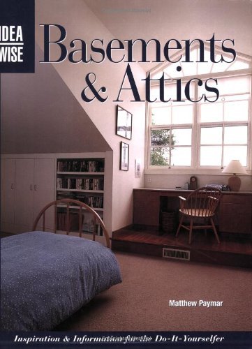 Basements & Attics: Inspiration & Information For The Do-it-yourselfer (Ideawise series)