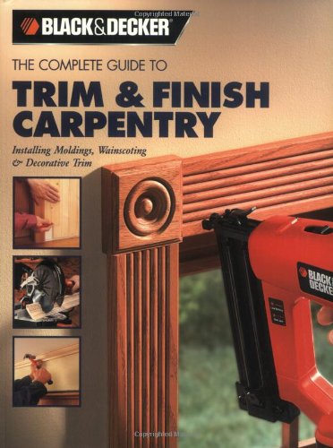 Beispielbild fr Trim and Finish Carpentry : Installing Moldings, Wainscoting and Decorative Trim zum Verkauf von Better World Books