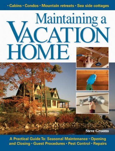 Imagen de archivo de Maintaining a Vacation Home: A Practical Guide To : Seasonal Maintenance, Opening and Closing, Guest Procedures, Pest Control, Repairs a la venta por Books of the Smoky Mountains