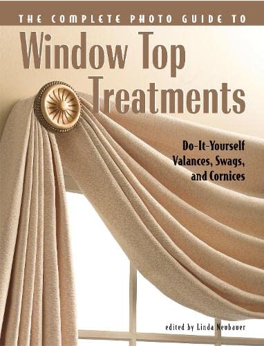 9781589232525: Complete Photo Guide to Window-Top Treatments: Do-It-Yourself Valances, Swags, and Cornices