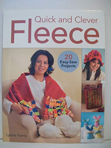 Quick and Clever Fleece: 20 Easy-Sew Projects
