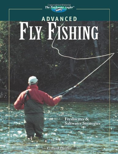 Advanced Fly Fishing: The Complete How-to Guide (The Freshwater Angler) (9781589232600) by Pfeiffer, C. Boyd