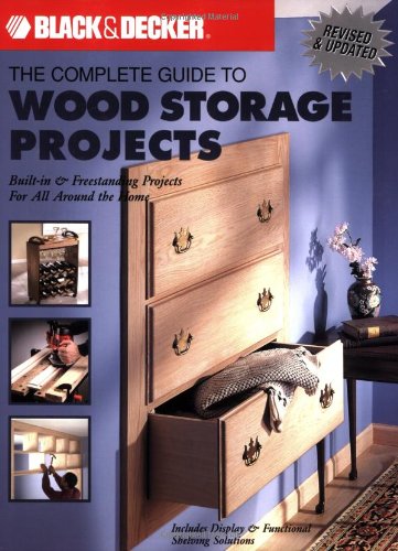 Imagen de archivo de Complete Guide to Wood Storage Projects: Built-in Freestanding Projects for All Around the Home (Black + Decker Complete Guide To.) a la venta por Reuseabook