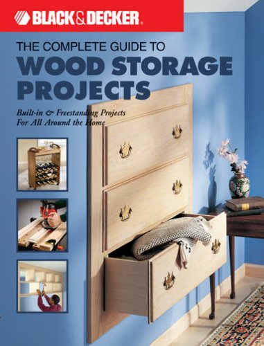 9781589232617: Complete Guide to Wood Storage Projects: Built-in Freestanding Projects for All Around the Home (Black + Decker Complete Guide To...)