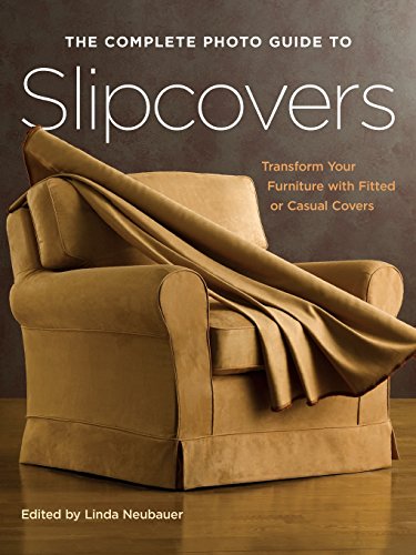 Imagen de archivo de The Complete Photo Guide to Slipcovers : Transform Your Furniture with Fitted or Casual Covers a la venta por Better World Books: West