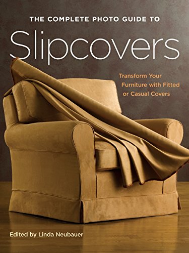 Stock image for The Complete Photo Guide to Slipcovers: Transform Your Furniture with Fitted or Casual Covers for sale by Reliant Bookstore