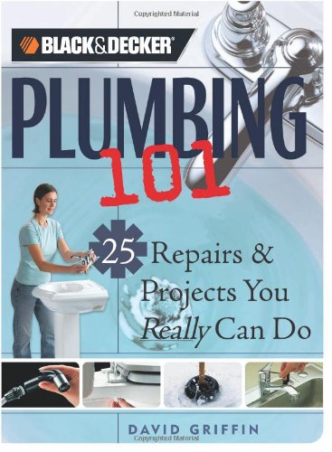 Beispielbild fr Plumbing 101: 25 Repairs & Projects You Really Can Do (Black & Decker Home Improvement Library) zum Verkauf von Wonder Book