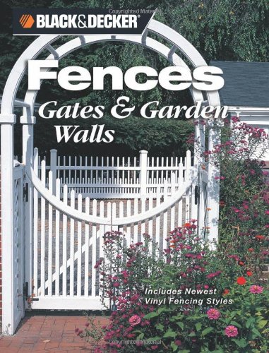 Beispielbild fr Black Decker Fences, Gates Garden Walls: Includes New Vinyl Fencing Styles (Black Decker Home Improvement Library) zum Verkauf von Goodwill