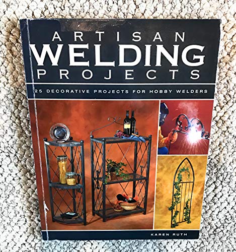 Beispielbild fr Artisan Welding Projects: 25 Decorative Projects for Hobby Welders zum Verkauf von BooksRun