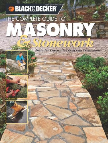 Beispielbild fr Black & Decker the Complete Guide to Masonry & Stonework: Includes Decorative Concrete Treatments (Black & Decker Home Improvement Library) zum Verkauf von SecondSale