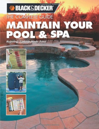 Beispielbild fr The Complete Guide Maintain Your Pool & Spa: Repair & Upkeep Made Easy (Black & Decker Home Improvement Library) zum Verkauf von Ergodebooks