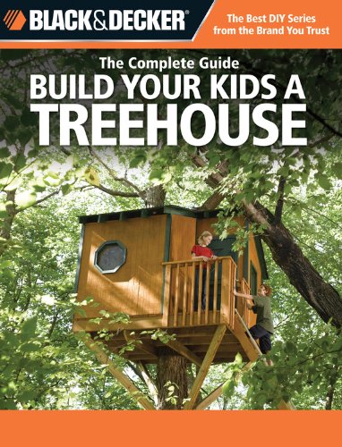 Imagen de archivo de Black & Decker The Complete Guide: Build Your Kids a Treehouse (Black & Decker Complete Guide) a la venta por More Than Words