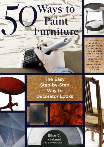 Imagen de archivo de 50 Ways to Paint Furniture: The Easy, Step-by-Step Way to Decorator Looks a la venta por Jenson Books Inc