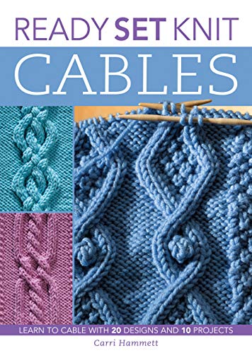 Stock image for Ready, Set, Knit Cables : Learn to Cable with 20 Designs and 10 Projects for sale by Better World Books
