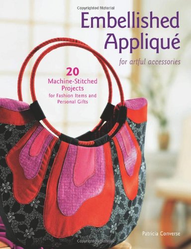 Beispielbild fr Embellished Applique for Artful Accessories : 20 Machine-Stitched Projects for Fashion Items and Personal Gifts zum Verkauf von Better World Books