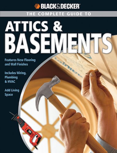 Stock image for Complete Guide to Attics and Basements (Black + Decker Complete Guide To.) (Black and Decker Home Improvement Library) for sale by Greener Books