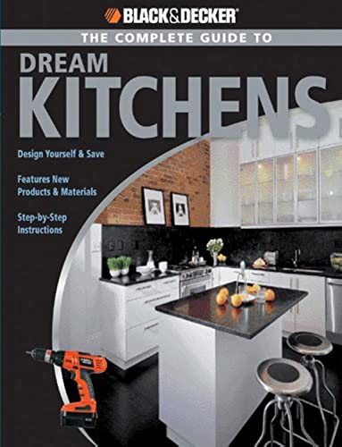 Stock image for Black and Decker the Complete Guide to Dream Kitchens for sale by Better World Books