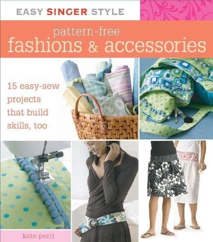 Imagen de archivo de Easy Singer Style Pattern-Free Fashions and Accessories: 15 Easy-Sew Projects That Build Skills, Too a la venta por Reuseabook
